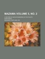 Mazama Volume 5, No. 2; A Record of Mountaineering in the Pacific Northwest di Portland Mazamas edito da Rarebooksclub.com