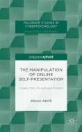 The Manipulation of Online Self-Presentation di Alison Attrill edito da Palgrave Macmillan