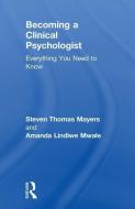 Becoming a Clinical Psychologist di Steven Mayers, Amanda Mwale edito da Taylor & Francis Ltd