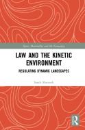 Law And The Kinetic Environment di Sarah Marusek edito da Taylor & Francis Ltd