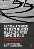 The Social Cognition and Object Relations Scale-Global Rating Method (SCORS-G) di Michelle (Harvard Medical School Stein, Jenelle (Georgia Regents University Slavin-Mulford edito da Taylor & Francis Ltd