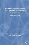 Total Quality Management And Operational Excellence di John S. Oakland, Michael Anthony Turner, Robert James Oakland edito da Taylor & Francis Ltd