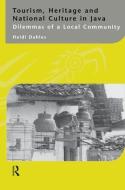 Tourism, Heritage and National Culture in Java di Heidi Dahles edito da Routledge