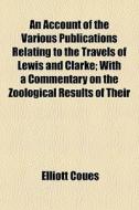 An Account Of The Various Publications R di Elliott Coues edito da General Books
