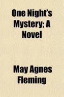 One Night's Mystery; A Novel di May Agnes Fleming edito da General Books