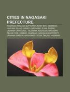 Cities In Nagasaki Prefecture: Nagasaki, di Books Llc edito da Books LLC, Wiki Series