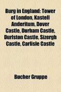 Burg in England di Quelle Wikipedia edito da Books LLC, Reference Series