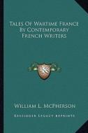 Tales of Wartime France by Contemporary French Writers edito da Kessinger Publishing