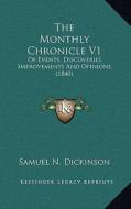 The Monthly Chronicle V1: Of Events, Discoveries, Improvements and Opinions (1840) di Samuel N. Dickinson edito da Kessinger Publishing