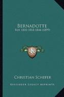 Bernadotte: Roi 1810-1818-1844 (1899) di Christian Schefer edito da Kessinger Publishing
