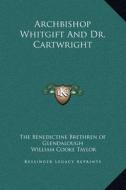 Archbishop Whitgift and Dr. Cartwright di The Benedictine Brethren of Glendalough edito da Kessinger Publishing