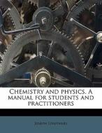 Chemistry And Physics. A Manual For Stud di Joseph Struthers edito da Nabu Press
