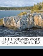 The Engraved Work Of J.m.w. Turner, R.a. di William George Rawlinson edito da Nabu Press
