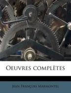 Oeuvres Compl Tes di Jean Fran Marmontel edito da Nabu Press