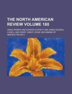 The North American Review Volume 180 di Jared Sparks edito da Rarebooksclub.com