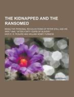 The Kidnapped And The Ransomed; Being The Personal Recollections Of Peter Still And His Wife "vina," After Forty Years Of Slavery di Kate E R Pickard edito da Theclassics.us