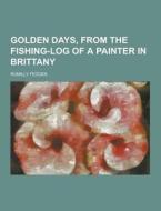 Golden Days, From The Fishing-log Of A Painter In Brittany di Romilly Fedden edito da Theclassics.us