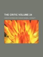 The Critic Volume 24 di Carolyn Shipman edito da Rarebooksclub.com