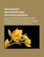 Transport Wojew Dztwa Dolnoslaskiego: Ko di R. D. O. Wikipedia edito da Books LLC, Wiki Series