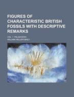 Figures Of Characteristic British Fossils With Descriptive Remarks; Vol. 1. Palaeozoic di U S Government, William Hellier Baily edito da Rarebooksclub.com