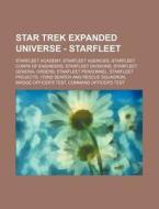 Star Trek Expanded Universe - Starfleet: di Source Wikia edito da Books LLC, Wiki Series