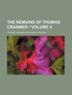 The Remains Of Thomas Cranmer Volume 4 di Thomas Cranmer edito da General Books