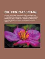 Bulletin (21-22 (1874-76)) di Societe Agricole edito da General Books Llc