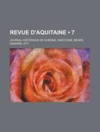 Revue D'aquitaine (7); Journal Historique De Guienne, Gascogne, Bearn, Navarre, Etc di Livres Groupe edito da General Books Llc