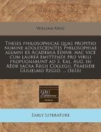 Theses Philosophicae Quas Propitio Numin di William King edito da Proquest, Eebo Editions