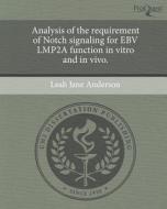 Analysis of the Requirement of Notch Signaling for Ebv Lmp2a Function in Vitro and in Vivo. di Leah Jane Anderson edito da Proquest, Umi Dissertation Publishing