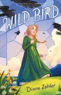Wild Bird di Diane Zahler edito da ROARING BROOK PR