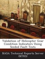 Validation Of Helicopter Gear Condition Indicators Using Seeded Fault Tests edito da Bibliogov