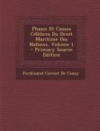Phases Et Causes Celebres Du Droit Maritime Des Nations, Volume 1 di Ferdinand Cornot De Cussy edito da Nabu Press
