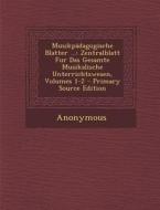 Musikpadagogische Blatter ...: Zentralblatt Fur Das Gesamte Musikalische Unterrichtswesen, Volumes 1-2 - Primary Source Edition di Anonymous edito da Nabu Press
