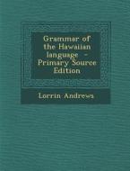 Grammar of the Hawaiian Language di Lorrin Andrews edito da Nabu Press