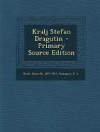 Kralj Stefan Dragutin - Primary Source Edition di Stanojevi F. A edito da Nabu Press