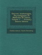 Oeuvres Anatomiques, Physiologiques Et Medicales de Galien, Volume 1... di Claudius Galenus, Charles Daremberg edito da Nabu Press