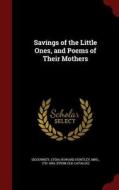 Savings Of The Little Ones, And Poems Of Their Mothers edito da Andesite Press