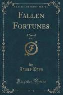 Fallen Fortunes, Vol. 3 di James Payn edito da Forgotten Books