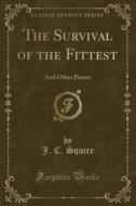 The Survival Of The Fittest di J C Squire edito da Forgotten Books