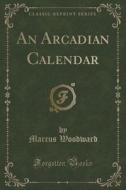 An Arcadian Calendar (classic Reprint) di Marcus Woodward edito da Forgotten Books