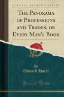 The Panorama Of Professions And Trades, Or Every Man's Book (classic Reprint) di Edward Hazen edito da Forgotten Books
