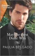 May the Best Duke Win di Paulia Belgado edito da HARLEQUIN SALES CORP