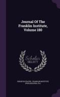 Journal Of The Franklin Institute, Volume 180 di Persifor Frazer, Pa  edito da Palala Press