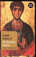 A Short History of the Byzantine Empire: Revised Edition di Dionysios Stathakopoulos edito da BLOOMSBURY ACADEMIC