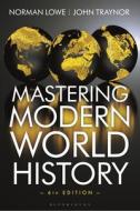 Mastering Modern World History di Norman Lowe, John Traynor edito da BLOOMSBURY ACADEMIC