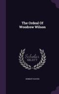 The Ordeal Of Woodrow Wilson di Herbert Hoover edito da Palala Press