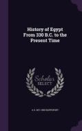 History Of Egypt From 330 B.c. To The Present Time di A S 1871-1950 Rappoport edito da Palala Press