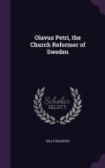 Olavus Petri, The Church Reformer Of Sweden di Nils Forsander edito da Palala Press