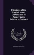 Principles Of The English Law Of Contract And Of Agency In Its Relation To Contract di William Reynell Anson edito da Palala Press